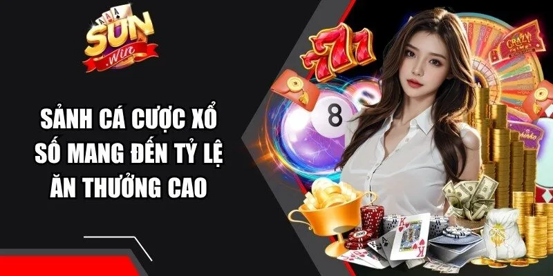 Sảnh cá cược xổ số mang đến tỷ lệ ăn thưởng cao